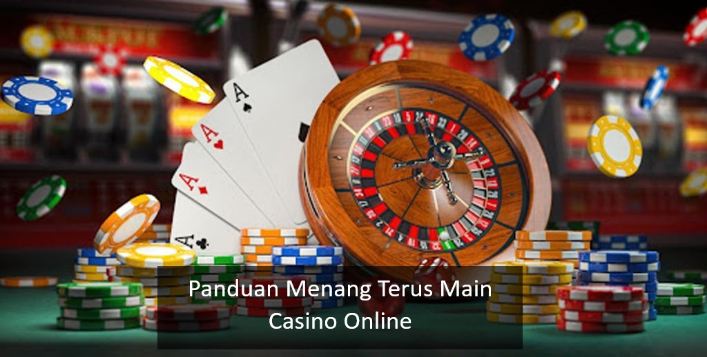 Panduan Menang Terus Main Casino Online